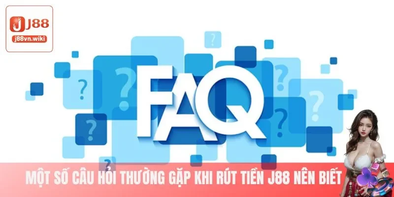 FAQ liên quan đến rút tiền J88