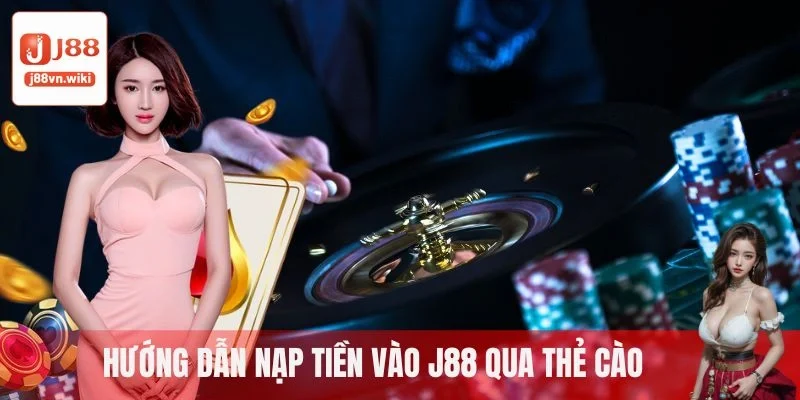 Hướng dẫn nạp tiền vào J88 qua thẻ cào