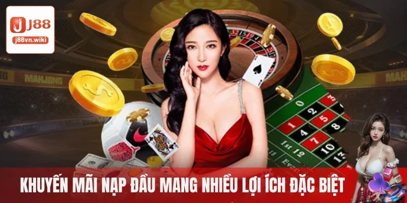 Khuyến mãi nạp đầu mang nhiều lợi ích đặc biệt