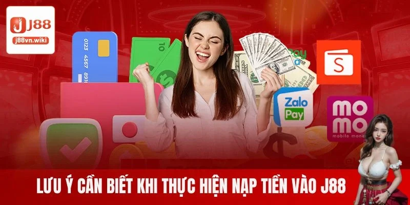 Lưu ý cần biết khi thực hiện nạp tiền vào J88