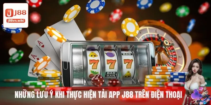 Lưu ý khi tải app J88