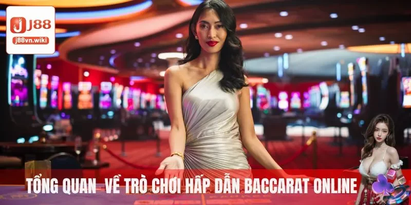 Tổng quan đầy đủ về trò chơi hấp dẫn Baccarat Online