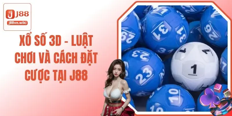 Xổ Số 3D - Luật Chơi Và Cách Đặt Cược Tại J88