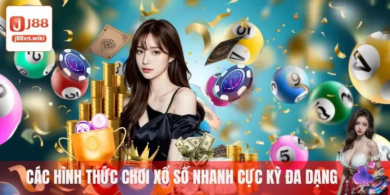 Các hình thức chơi xổ số nhanh cực kỳ đa dạng
