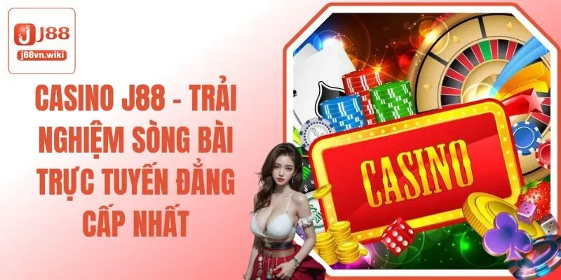 Casino J88 - Trải Nghiệm Sòng Bài Trực Tuyến Đẳng Cấp Nhất