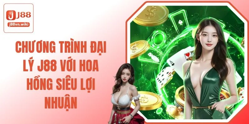 Chương Trình Đại Lý J88 Với Hoa Hồng Siêu Lợi Nhuận