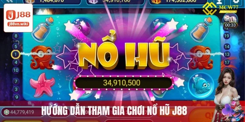 Hướng dẫn tham gia chơi nổ hũ J88