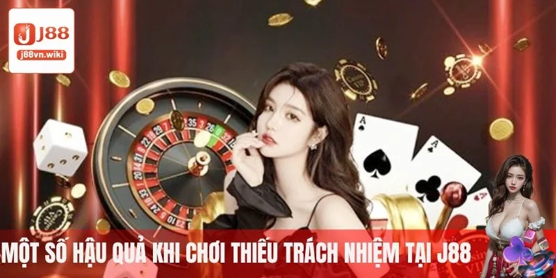 Một số hậu quả khi chơi thiếu trách nhiệm tại J88