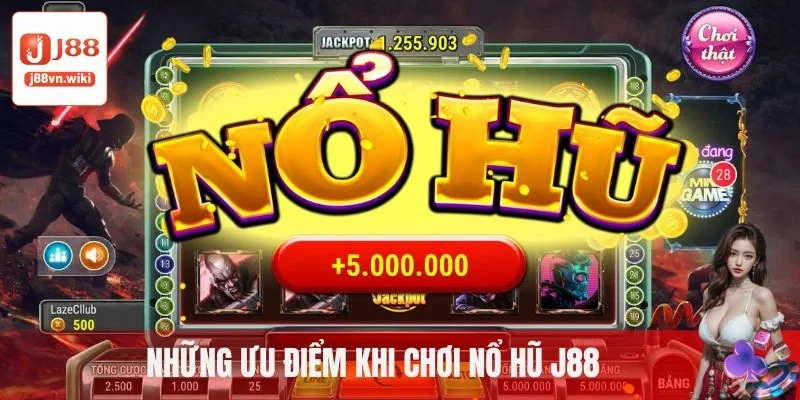 Những ưu điểm khi chơi nổ hũ J88