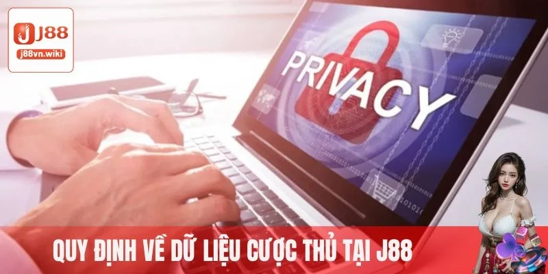 Quy định về dữ liệu cược thủ tại J88