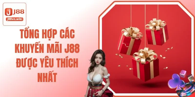 Tổng Hợp Các Khuyến Mãi J88 Được Yêu Thích Nhất