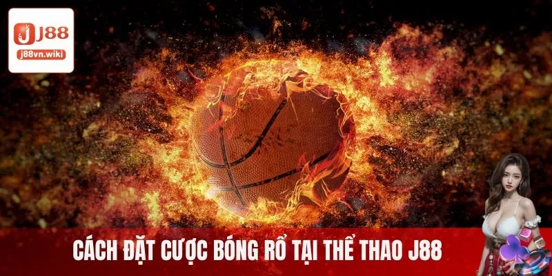 Cách đặt cược bóng rổ tại thể thao J88