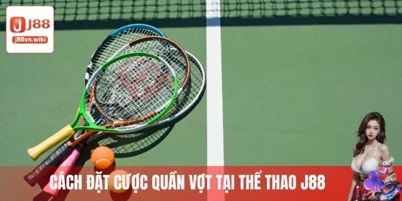 Cách đặt cược quần vợt tại thể thao J88