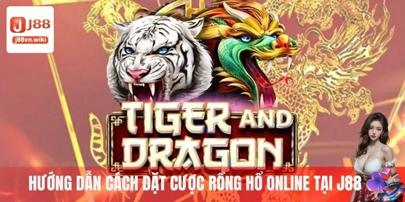 Hướng dẫn cách đặt cược Rồng hổ tại J88