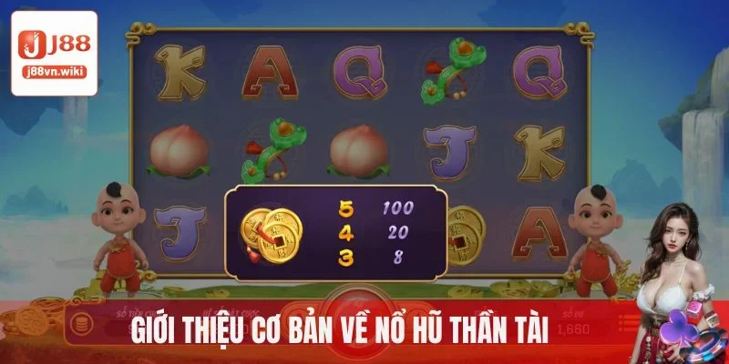 Khái quát sơ lược nhất về nổ hũ Thần Tài